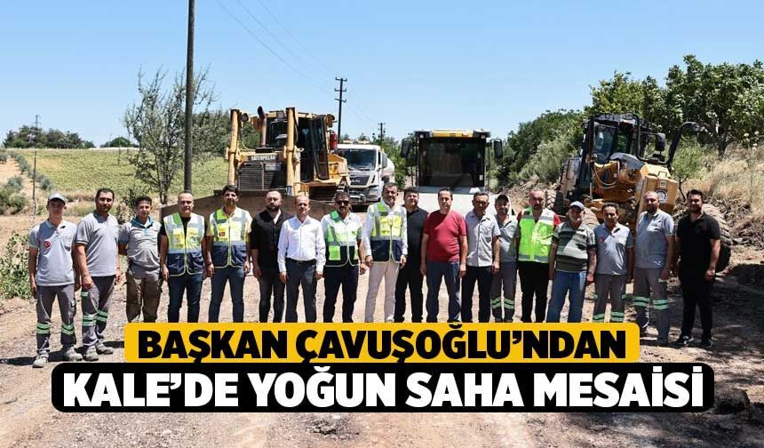 Başkan Çavuşoğlu’ndan Kale’de Yoğun Saha Mesaisi