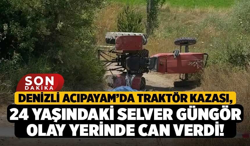 Denizli Acıpayam’da Traktör Kazası, 24 Yaşındaki Selver Güngör Olay Yerinde Can Verdi!