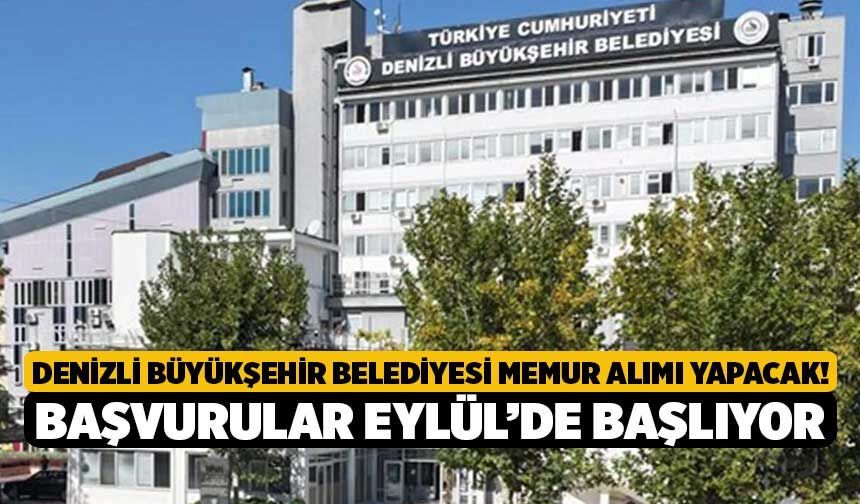 Denizli Büyükşehir Belediyesi Memur Alımı Yapacak! Başvurular Eylül’de Başlıyor