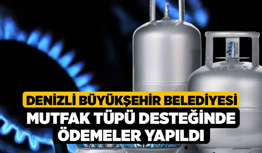 Denizli Büyükşehir Belediyesi Mutfak Tüpü Desteğinde Ödemeler Yapıldı