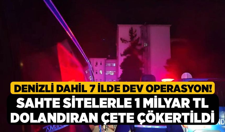 Denizli Dahil 7 İlde Dev Operasyon! Sahte Sitelerle 1 Milyar TL Dolandıran Çete Çökertildi