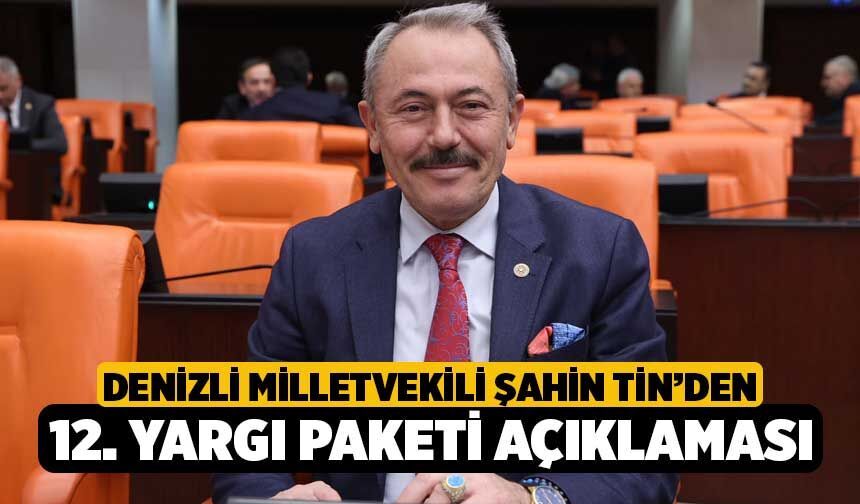 Denizli Milletvekili Şahin Tin’den 12. Yargı Paketi Açıklaması