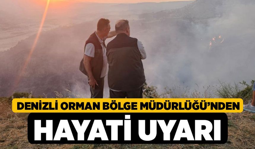 Denizli Orman Bölge Müdürlüğü’nden Hayati Uyarı