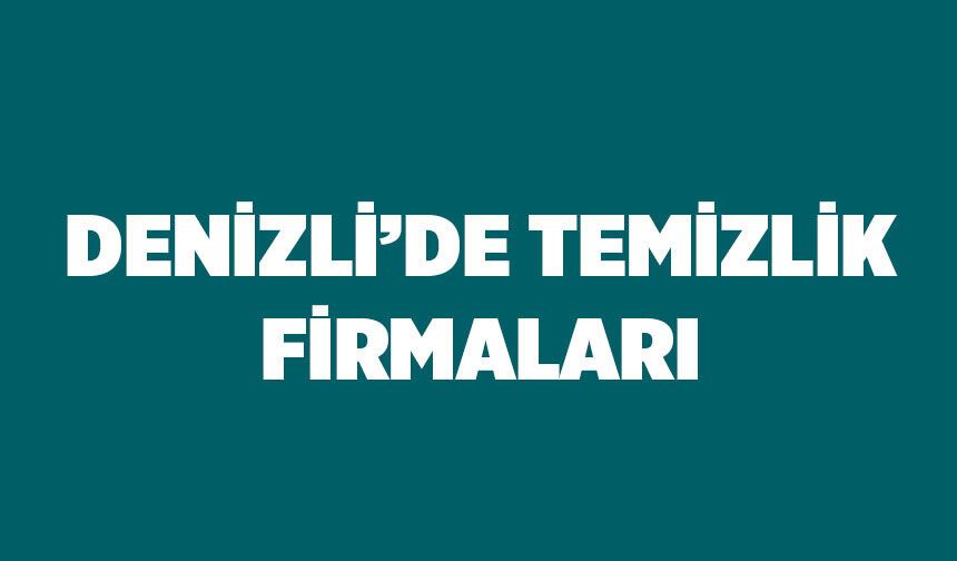 Denizli Temizlik Firmaları: Kusursuz Hijyen İçin Güvenilir Şirketler Rehberi