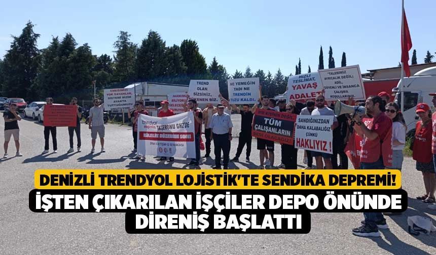 Denizli Trendyol Lojistik'te Sendika Depremi! İşten Çıkarılan İşçiler Depo Önünde Direniş Başlattı