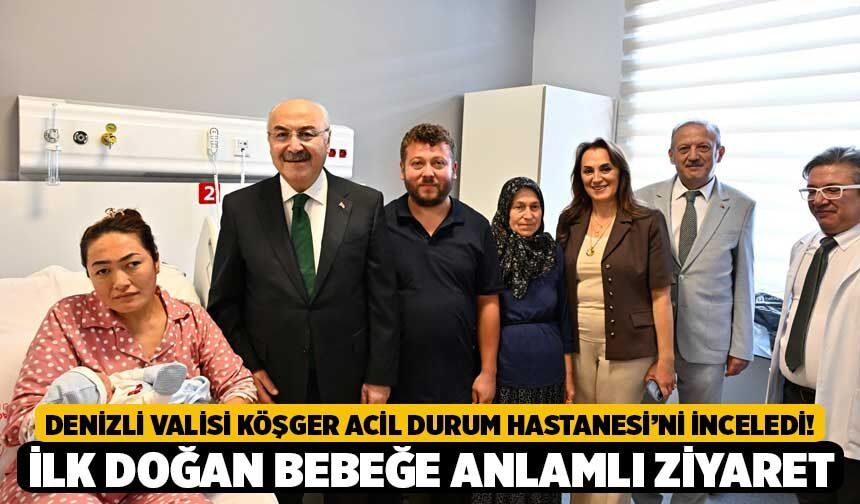 Denizli Valisi Köşger Acil Durum Hastanesi’ni İnceledi! İlk Doğan Bebeğe Anlamlı Ziyaret