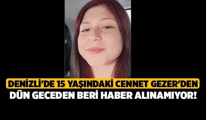 Denizli'de 15 yaşındaki Cennet Gezer'den dün Geceden Beri Haber Alınamıyor!