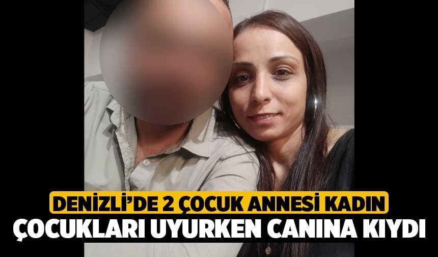 Denizli’de 2 Çocuk Annesi Canına Kıydı
