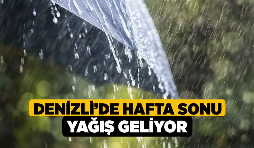 Denizli’de Hafta Sonu Yağış Geliyor