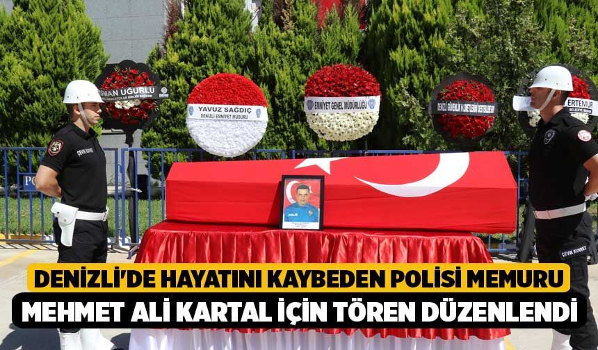 Denizli'de Hayatını Kaybeden Polisi Memuru Mehmet Ali Kartal İçin Tören Düzenlendi