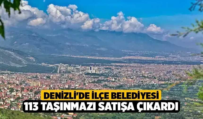 Denizli'de İlçe Belediyesi 113 Taşınmazı Satışa Çıkardı