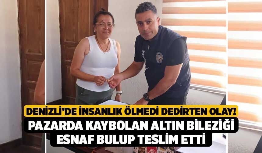 Denizli’de İnsanlık Ölmedi Dedirten Olay! Pazarda Kaybolan Altın Bileziği Esnaf Bulup Teslim Etti