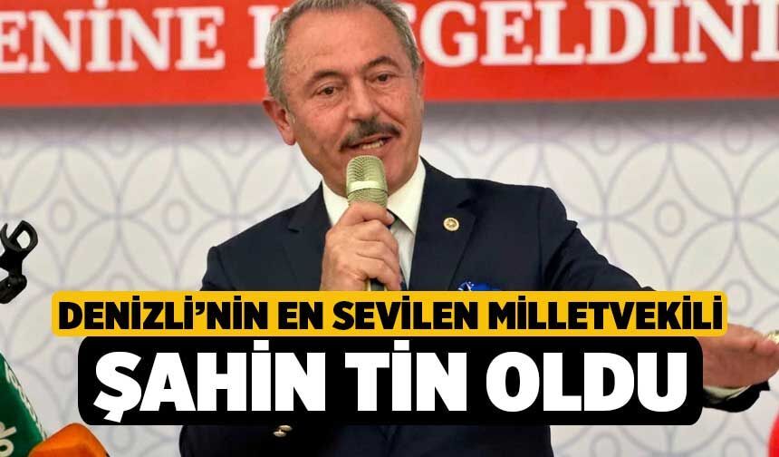 Denizli’nin En Sevilen Milletvekili Şahin Tin Oldu