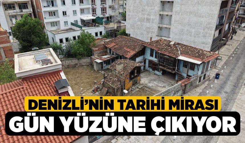 Denizli’nin Tarihi Mirası Gün Yüzüne Çıkıyor