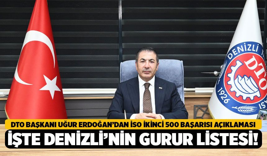 DTO Başkanı Uğur Erdoğan’dan İSO İkinci 500 Başarısı Açıklaması: İşte Denizli’nin Gurur Listesi!