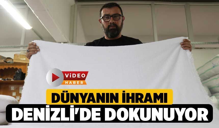 Dünyanın İhramı Denizli'de Dokunuyor