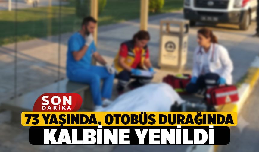 Mehmet Şelek Denizli'de Gümüşler Bulvarında Otobüs Durağında kalbine yenildi
