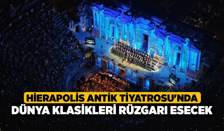 Hierapolis Antik Tiyatrosu'nda Dünya Klasikleri Rüzgarı Esecek