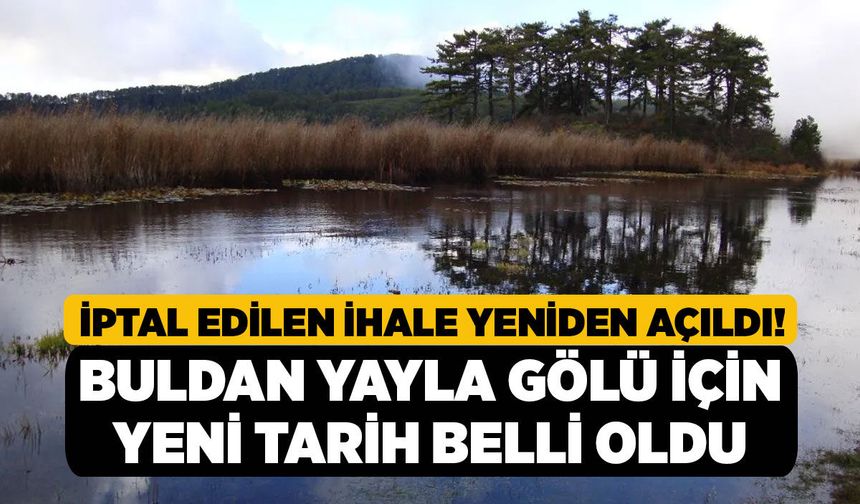 İptal Edilen İhale Yeniden Açıldı! Buldan Yayla Gölü İçin Yeni Tarih Belli Oldu