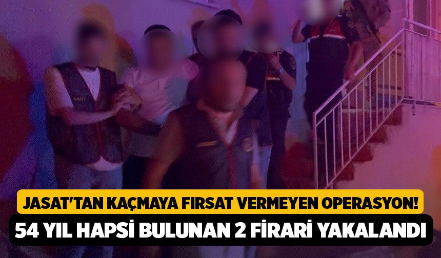 JASAT'tan Kaçmaya Fırsat Vermeyen Operasyon! Toplam 54 Yıl Hapsi Bulunan 2 Firari Yakalandı