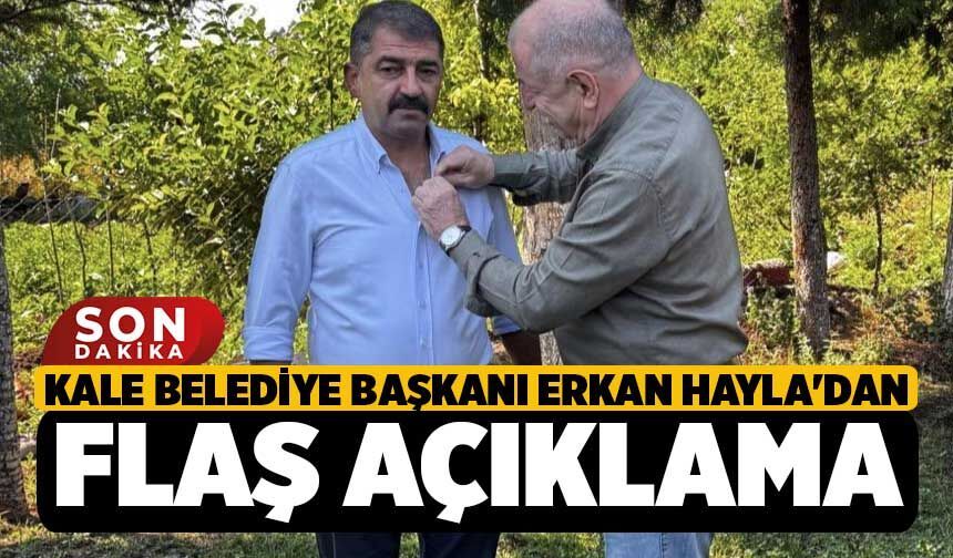 Kale Belediye Başkanı Erkan Hayla'dan Flaş Açıklama