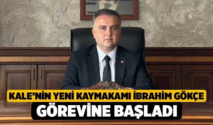 Kale’nin yeni Kaymakamı İbrahim Gökçe görevine başladı