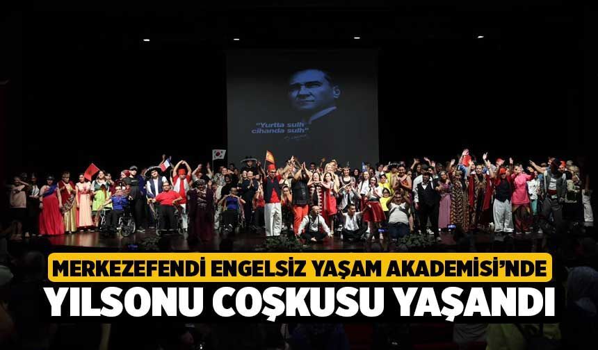 Merkezefendi Engelsiz Yaşam Akademisi’nde yılsonu coşkusu yaşandı