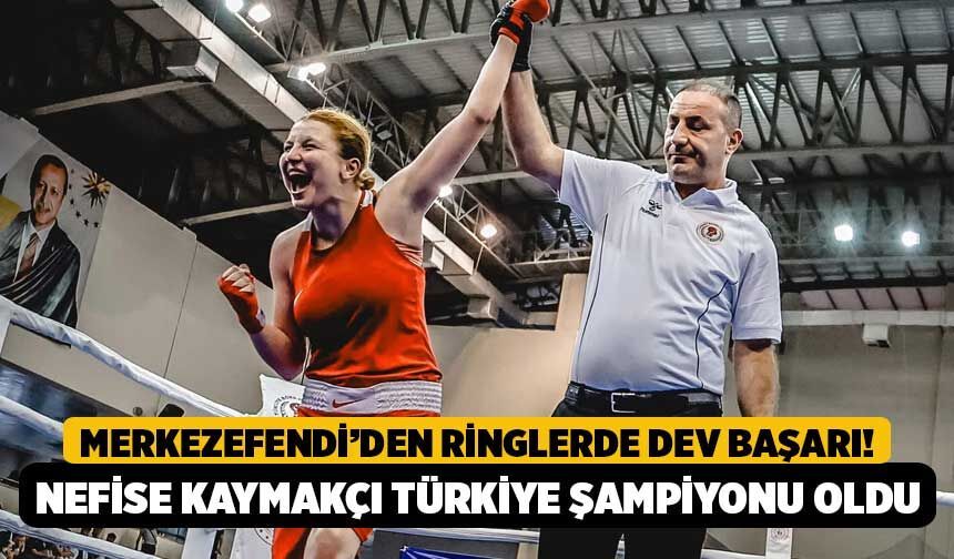 Merkezefendi’den Ringlerde Dev Başarı! Nefise Kaymakçı Türkiye Şampiyonu Oldu