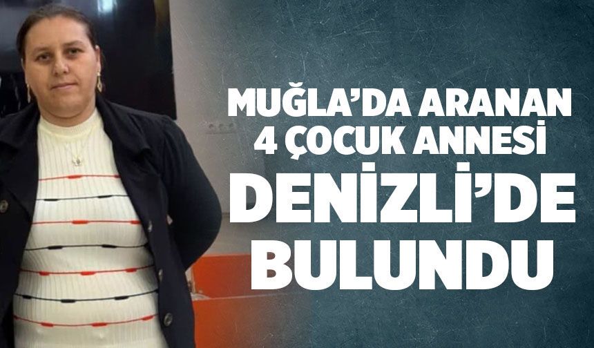 Muğla’da 3 Gündür Aranan 4 Çocuk Annesi Denizli'de bulundu