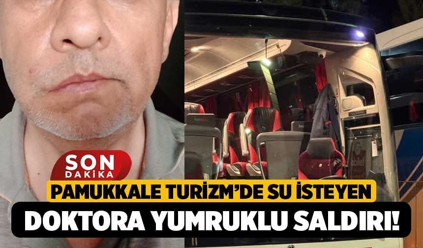 Pamukkale Turizm’de Su İsteyen Doktora Yumruklu Saldırı!