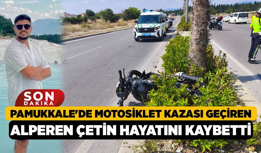 Pamukkale'de Motosiklet Kazası Geçiren Alperen Çetin Hayatını Kaybetti