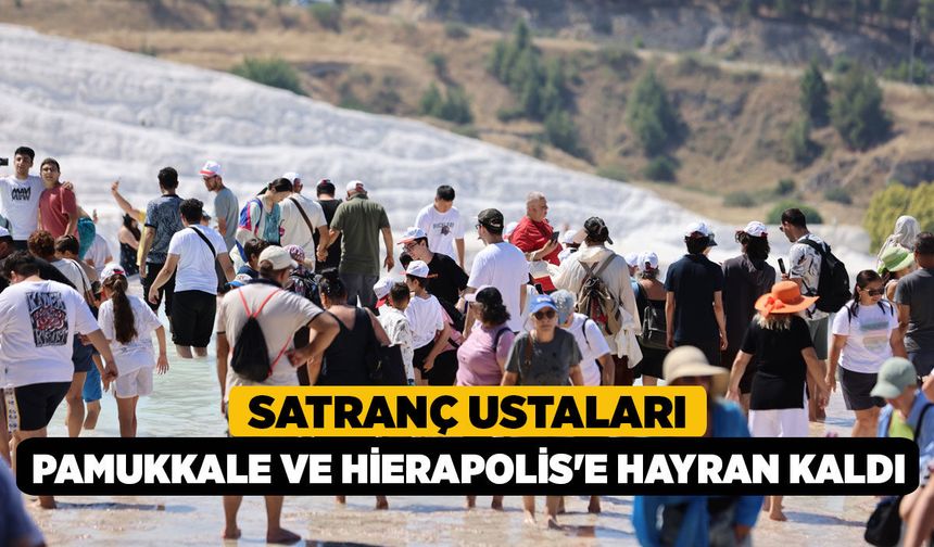 Satranç ustaları Pamukkale ve Hierapolis'e hayran kaldı