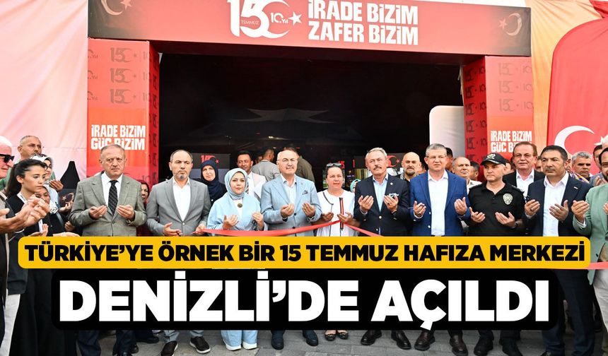 Türkiye’ye Örnek Bir 15 Temmuz Hafıza Merkezi Denizli’de Açıldı