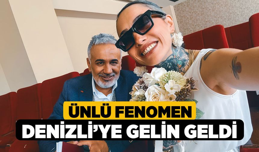 Ünlü Fenomen Denizli’ye gelin geldi