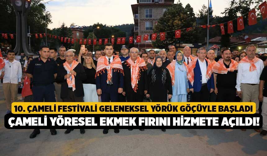 10. Çameli Festivali Geleneksel Yörük Göçüyle Başladı, Çameli Yöresel Ekmek Fırını Hizmete Açıldı!
