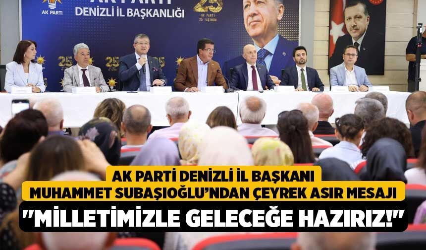 AK Parti Denizli İl Başkanı Muhammet Subaşıoğlu’ndan Çeyrek Asır Mesajı, "Milletimizle Geleceğe Hazırız!"