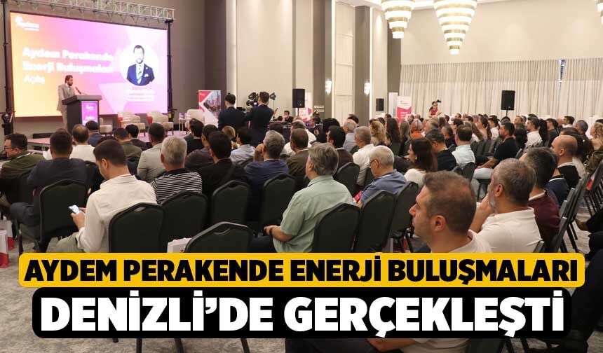 Aydem Perakende Enerji Buluşmaları Denizli’de Gerçekleşti