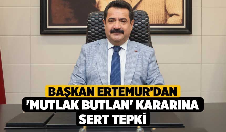 Başkan Ertemur’dan 'Mutlak Butlan' Kararına Sert Tepki