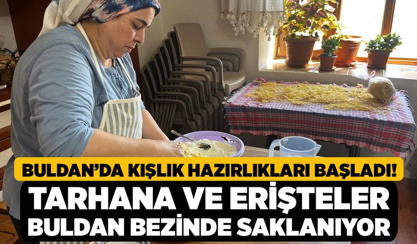 Buldan’da Kışlık Hazırlıkları Başladı! Tarhana ve Erişteler Buldan Bezinde Saklanıyor