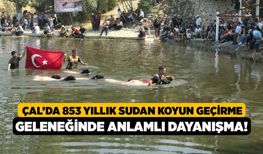 Çal’da 853 Yıllık Sudan Koyun Geçirme Geleneğinde Anlamlı Dayanışma!