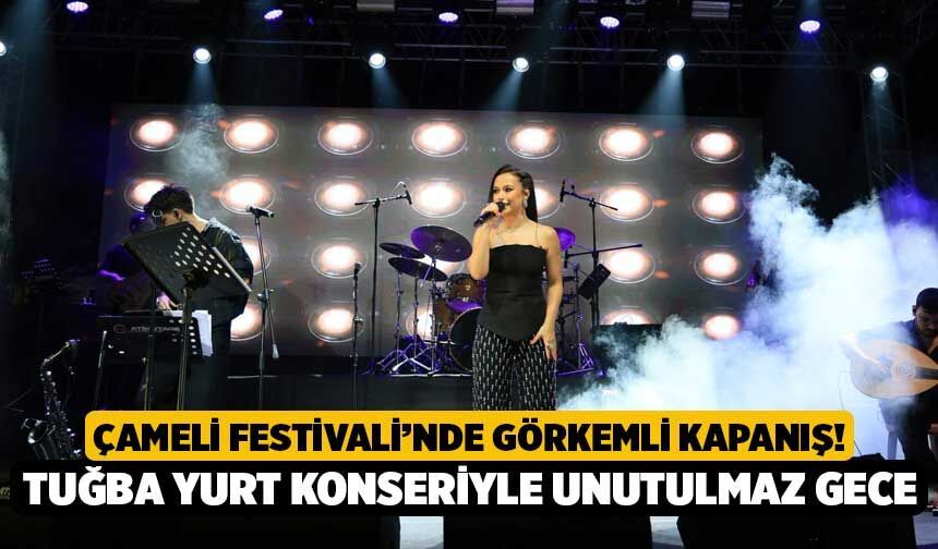Çameli Festivali’nde Görkemli Kapanış! Tuğba Yurt Konseriyle Unutulmaz Gece