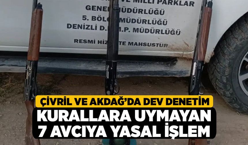 Çivril ve Akdağ’da Dev Denetimi! Kurallara Uymayan 7 Avcıya Yasal İşlem