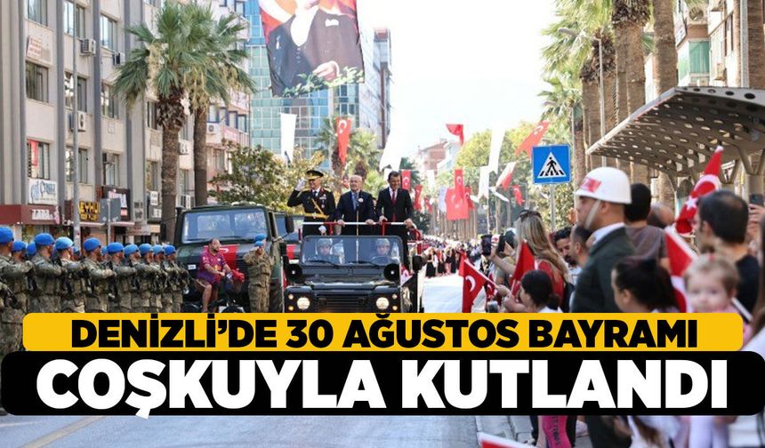 Denizli'de 30 Ağustos Zafer Bayramı Resmi Töreni Gerçekleştirildi