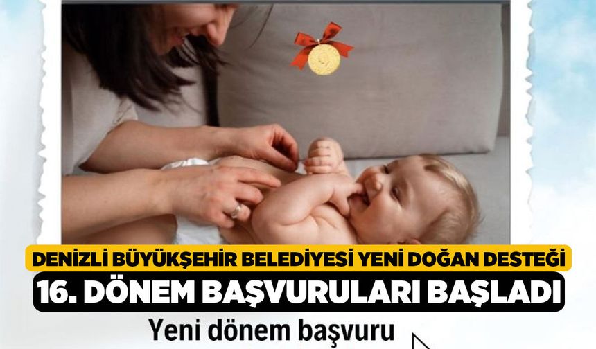 Denizli Büyükşehir Belediyesi Yeni Doğan Desteği 16. Dönem Başvuruları Başladı