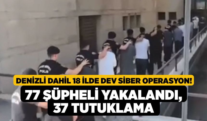 Denizli Dahil 18 İlde Dev Siber Operasyon! 77 Şüpheli Yakalandı, 37 Tutuklama