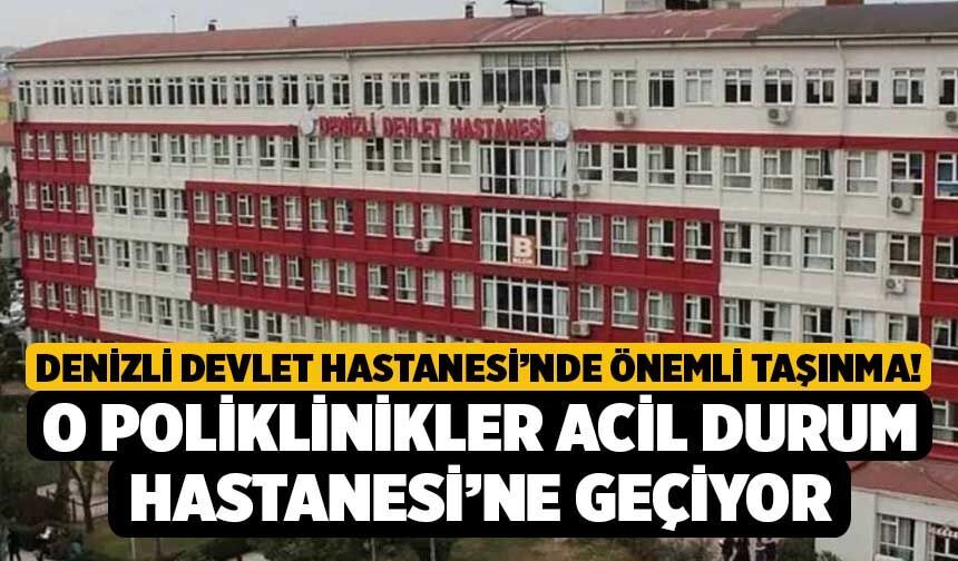 Denizli Devlet Hastanesi’nde Önemli Taşınma! O Poliklinikler Acil Durum Hastanesi’ne Geçiyor