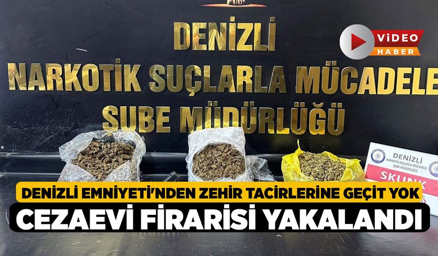 Denizli Emniyeti'nden Zehir Tacirlerine Geçit Yok, Cezaevi Firarisi Yakalandı