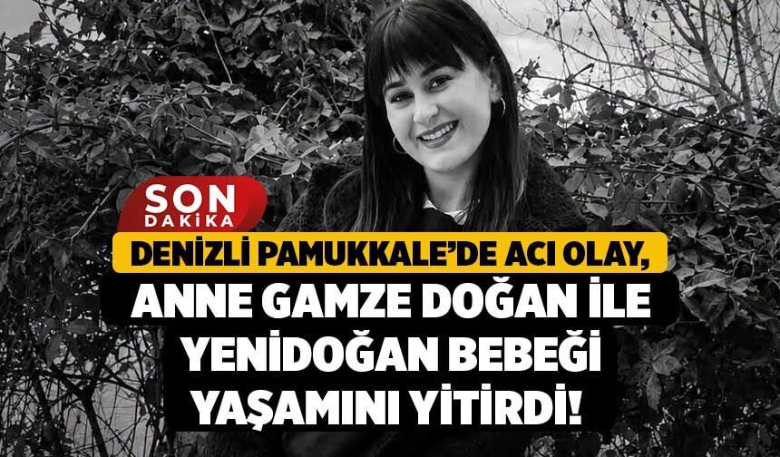 Denizli Pamukkale’de Acı Olay, Anne Gamze Doğan İle Yenidoğan Bebeği Yaşamını Yitirdi!