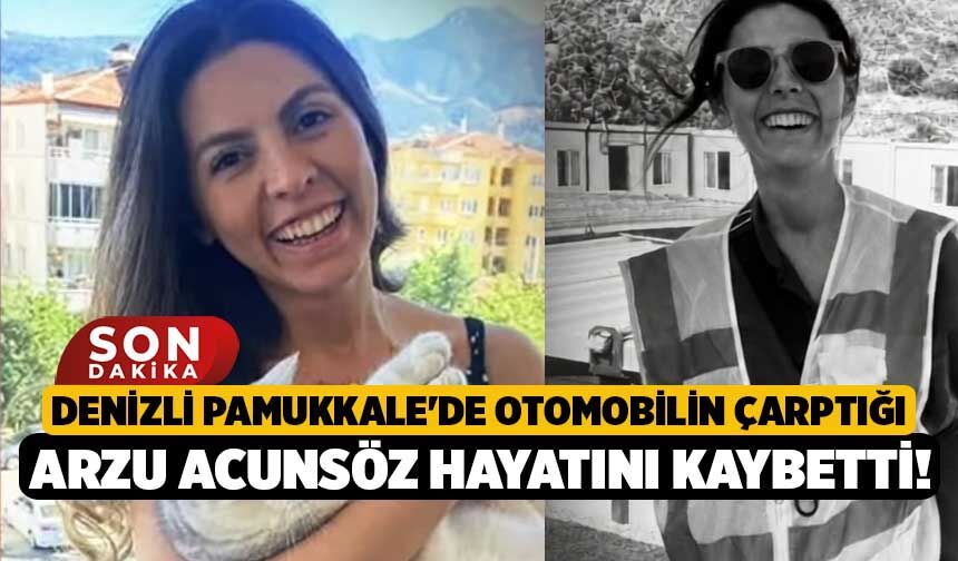 Denizli Pamukkale'de Otomobilin Çarptığı Arzu Acunsöz Hayatını Kaybetti!