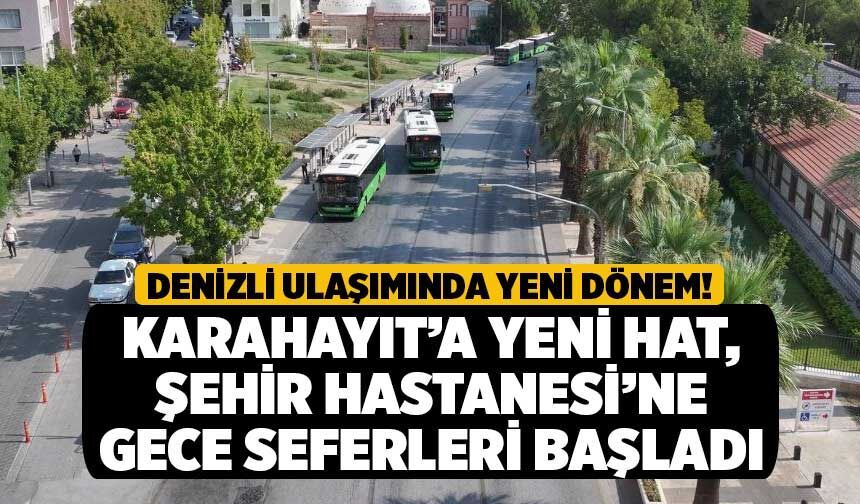 Denizli Ulaşımında Yeni Dönem! Karahayıt’a Yeni Hat, Şehir Hastanesi’ne Gece Seferleri Başladı